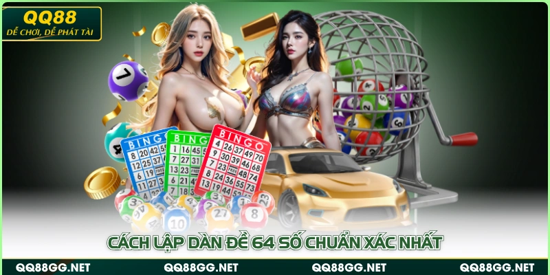 Cách lập dàn đề 64 số chuẩn xác nhất