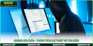 QQ88 Lừa Đảo – Phân Tích Sự Thật Và Tin Đồn