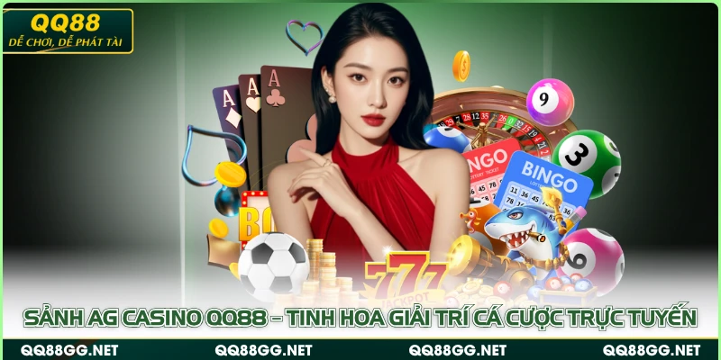 Sảnh AG Casino QQ88 – Tinh Hoa Giải Trí Cá Cược Trực Tuyến