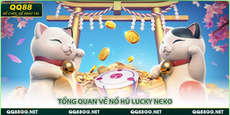 Tổng quan về nổ hũ Lucky Neko
